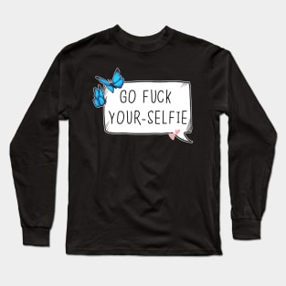 Go fuck yourselfie Long Sleeve T-Shirt